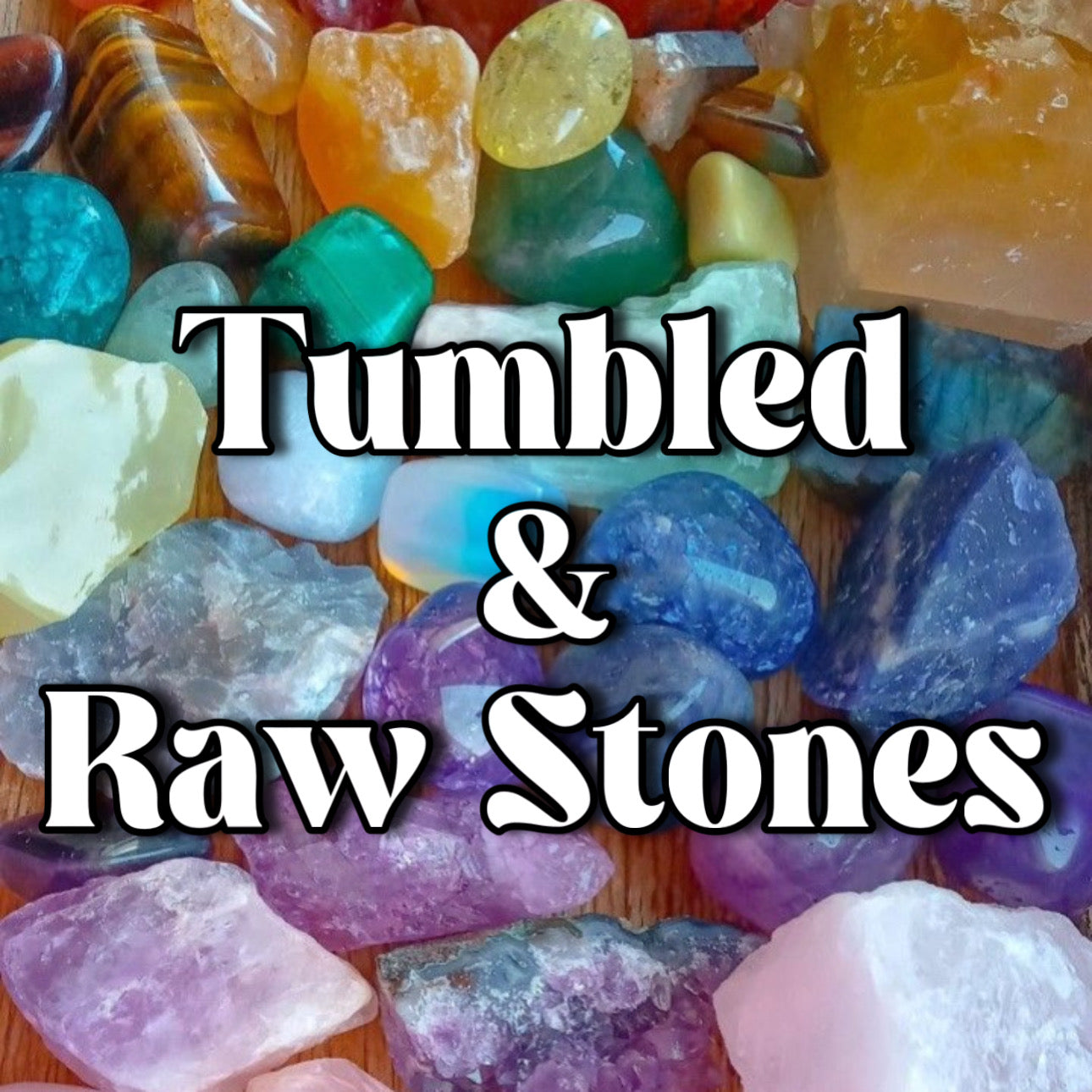 Tumbled & Raw Stones
